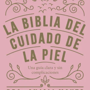 La biblia del cuidado de la piel Dra. Anjali Mahto 2024