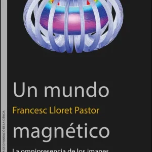 Mundo magnetico:omnipresencia de los imanes Lloret Pastor, Francesc 2024