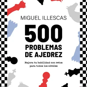 500 problemas de ajedrez Illescas, Miguel 2025