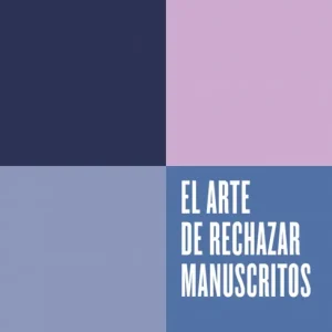 El arte de rechazar manuscritos (Serie ENDEBATE) Bértolo Cadenas, Constantino 2026