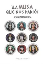 ¡La musa que nos parió! López Berzosa, Jesús 2024
