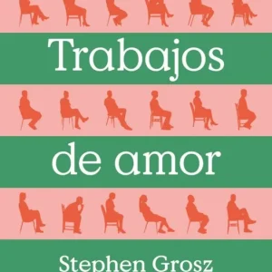 Trabajos de amor Stephen Grosz 2026