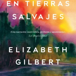 En tierras salvajes Gilbert, Elizabeth 2024