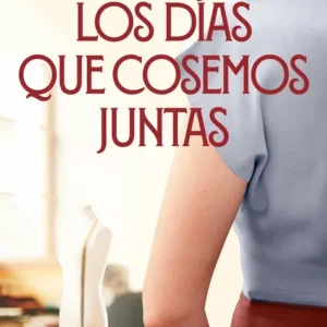 Los días que cosemos juntas (Siete agujas de coser 2) Lucía Chacón 2026