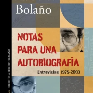Notas para una autobiografía Roberto Bolaño 2026