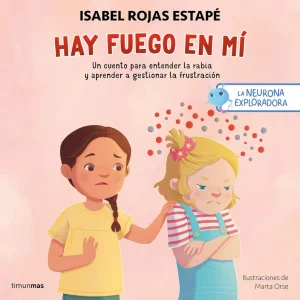 La neurona exploradora. Hay fuego en mí Rojas Estapé, Isabel 2025