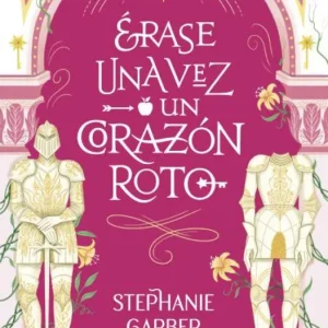 ERASE UNA VEZ UN CORAZON ROTO Garber, Stephanie 2025
