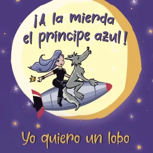¡A la mierda el príncipe azul! Yo quiero un lobo que me coma mejor García, Anabel 2021