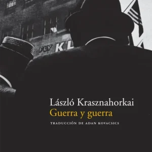 Guerra y guerra Krasznahorkai, Laszlo 2009