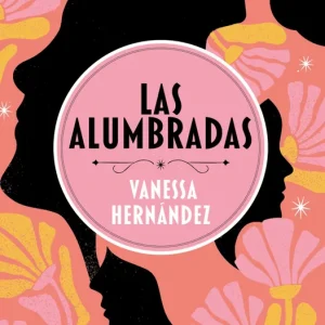 LAS ALUMBRADAS VANESSA HERNANDEZ 2025