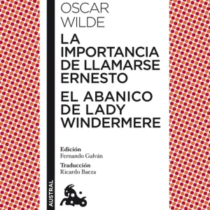 La importancia de llamarse Ernesto/El abancio de Lady Windermere OSCAR WILDE 2012