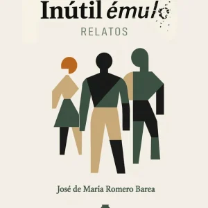 Inútil Émulo. Relatos Romero Barea, José De María 2025