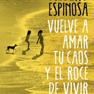 Vuelve a amar tu caos y el roce de vivir Espinosa, Albert 2025
