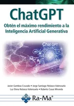 ChatGPT. Obtén el máximo rendimiento a la Inteligencía Artificial Generativa Gamboa Cruzado, Javier Arturo 2024