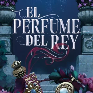 El perfume del rey Bernal Lobo, Karine 2025