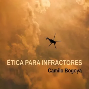 ÉTICA PARA INFRACTORES Bogoya, Camilo 2024