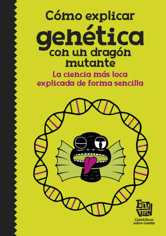 CÓMO EXPLICAR GENÉTICA CON UN DRAGÓN MUTANTE VV.AA. 2017