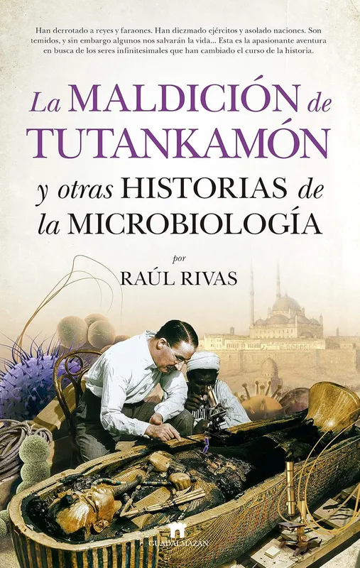 LA MALDICIÓN DE TUTANKAMON Y OTRAS HISTORIAS DE LA MICROBIOLOGÍA Rivas, Raúl 2019