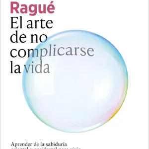 El arte de no complicarse la vida Alexis Racionero Ragué 2026