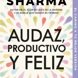 AUDAZ, PRODUCTIVO Y FELIZ SHARMA, ROBIN 2017