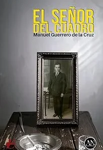 EL SEÑOR DEL CUADRO GUERRERO DE LA CRUZ,MANUEL 2025