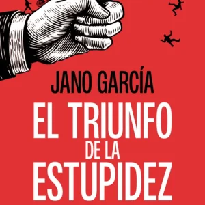 EL TRIUNFO DE LA ESTUPIDEZ GARCIA, JANO 2024