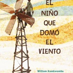 EL NIÑO QUE DOMÓ EL VIENTO Kamkwamba, William;Mealer, Bryan 2018