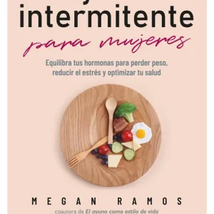 GUÍA ESENCIAL DEL AYUNO INTERMITENTE PARA MUJERES Ramos, Megan 2024