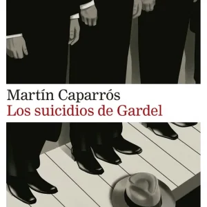 LOS SUICIDIOS DE GARDEL CAPARRÓS, MARTÍN 2026