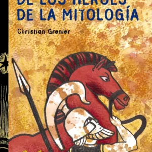 Cuentos y leyendas de los héroes de la mitología Grenier, Christian 2002