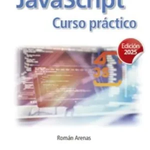 JAVASCRIPT. CURSO PRACTICO, EDICION 2025 ARENAS, ROMAN 2025