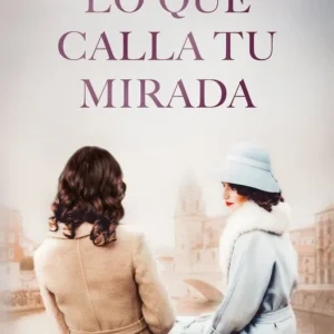 LO QUE CALLA TU MIRADA Peña Bilbao, Elena 2025