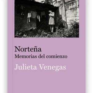 NORTEÑA:MEMORIAS DEL COMIENZO VENEGAS, JULIETA 2026