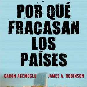 POR QUE FRACASAN LOS PAISES DARON ACEMOGLU 2012
