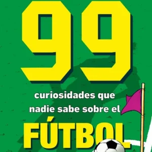 99 CURIOSIDADES DE FÚTBOL QUE NO PUEDES NO SABER REYSA B 2024