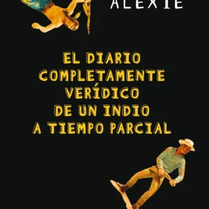 EL DIARIO COMPLETAMENTE VERÍDICO DE UN INDIO A TIEMPO PARCIAL Alexie, Sherman 2017