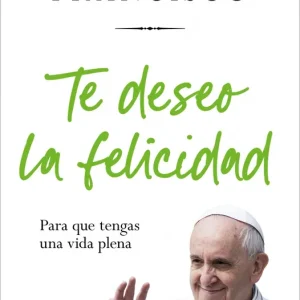 TE DESEO LA FELICIDAD Papa Francisco 2025
