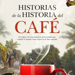 HISTORIAS DE LA HISTORIA DEL CAFÉ ALMODÓVAR, MIGUEL ÁNGEL/MENÉNDEZ DÍAZ, OLGA 2025