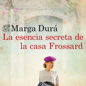 La esencia secreta de la casa Frossard Durá, Marga 2025