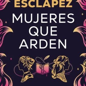 Mujeres que arden Esclapez, María 2025