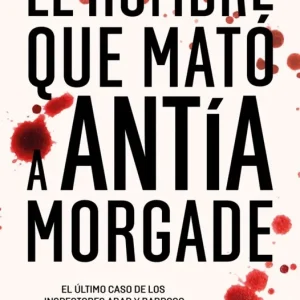 EL HOMBRE QUE MATÓ A ANTÍA MORGADE PORTABALES, ARANTZA 2025