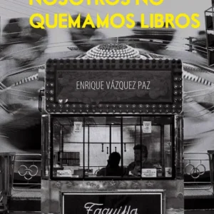 Nosotros no quemamos libros Vázquez Paz, Enrique 2024
