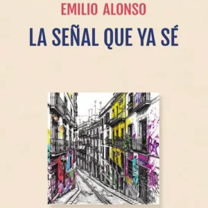 LA SEÑAL QUE YA SÉ ALONSO,EMILIO 2024