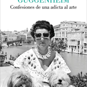 CONFESIONES DE UNA ADICTA AL ARTE GUGGENHEIM, PEGGY 2024