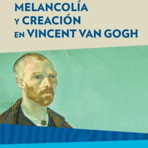 MELANCOLÍA Y CREACIÓN EN VICENT VAN GOGH Recalcati, Massimo 2019