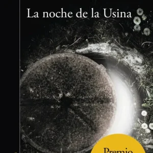 LA NOCHE DE LA USINA (PREMIO ALFAGUARA 2016) SACHERI, EDUARDO 2016
