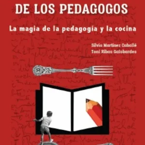 Banquete de los pedagogos:la magia de la pedagogia y cocina Martinez, Silvia/Ribas, Toni 2024
