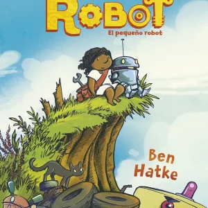 LITTLE ROBOT. EL PEQUEÑO ROBOT Ben Hatke 2022