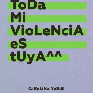 Toda mi violencia es tuya Yuste, Carolina 2025