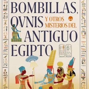 Bombillas, ovnis y otros misterios del antiguo Egipto Alba Espejo y Rafael Fernández 2025